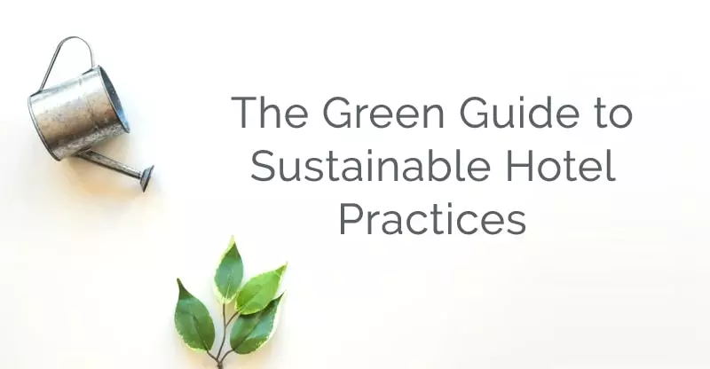The Green Guide to Sustainable Hotel Practices