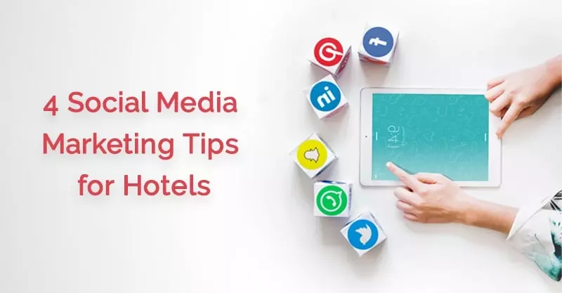 4 Social Media Marketing Tips for Hotels