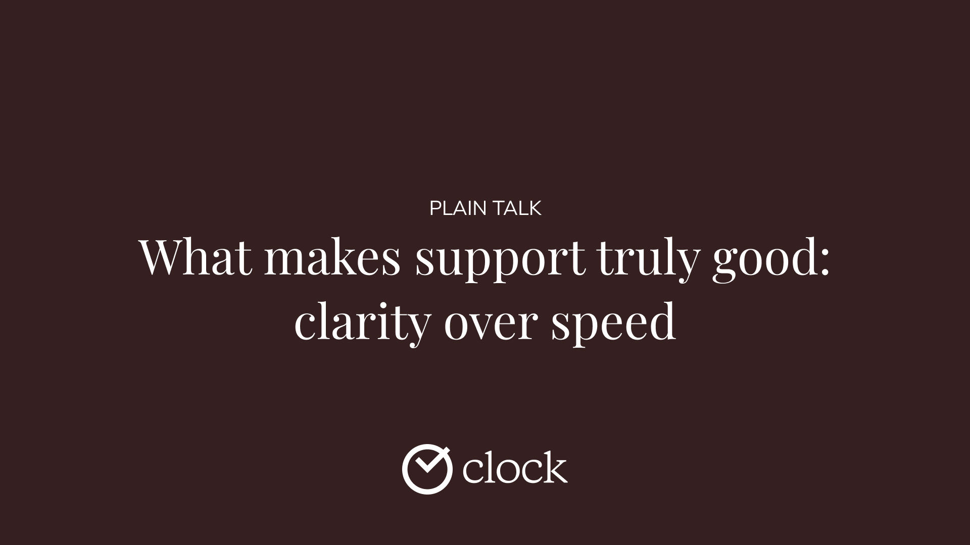 What makes support truly good: clarity over speed